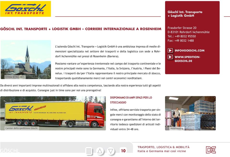 Transporte + Logistik GmbH è una ambiziosa impresa di medie dimensioni specializzata nel settore dei trasporti e della logistica con sede a Rohr - dorf/achenmühle nei pressi di Rosenheim (baviera).