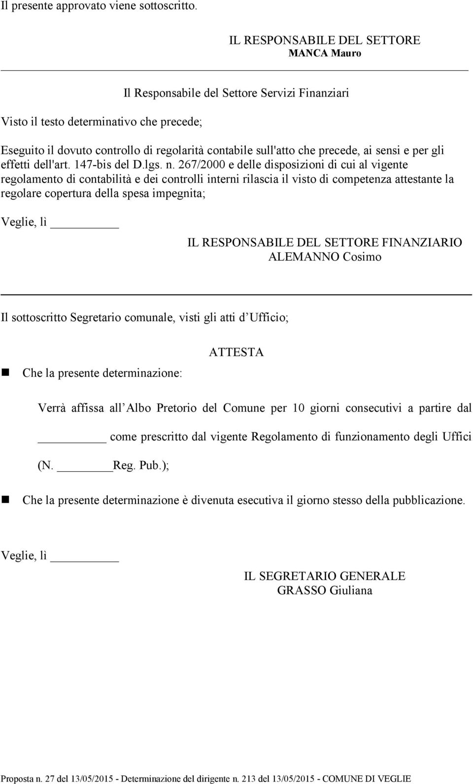 precede, ai sensi e per gli effetti dell'art. 147-bis del D.lgs. n.