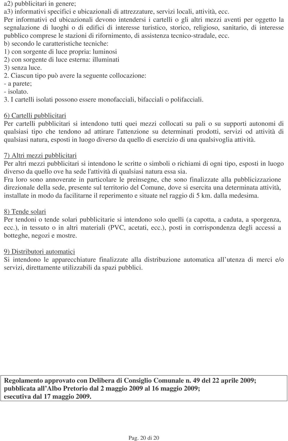 interesse pubblico comprese le stazioni di rifornimento, di assistenza tecnico-stradale, ecc.