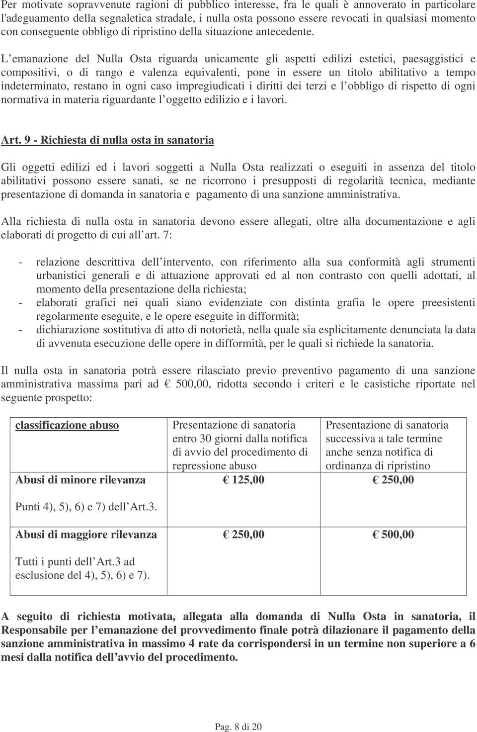 L emanazione del Nulla Osta riguarda unicamente gli aspetti edilizi estetici, paesaggistici e compositivi, o di rango e valenza equivalenti, pone in essere un titolo abilitativo a tempo