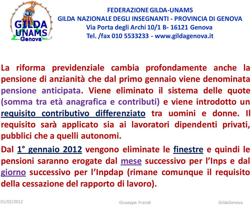 donne. Il requisito sarà applicato sia ai lavoratori dipendenti privati, pubblici che a quelli autonomi.