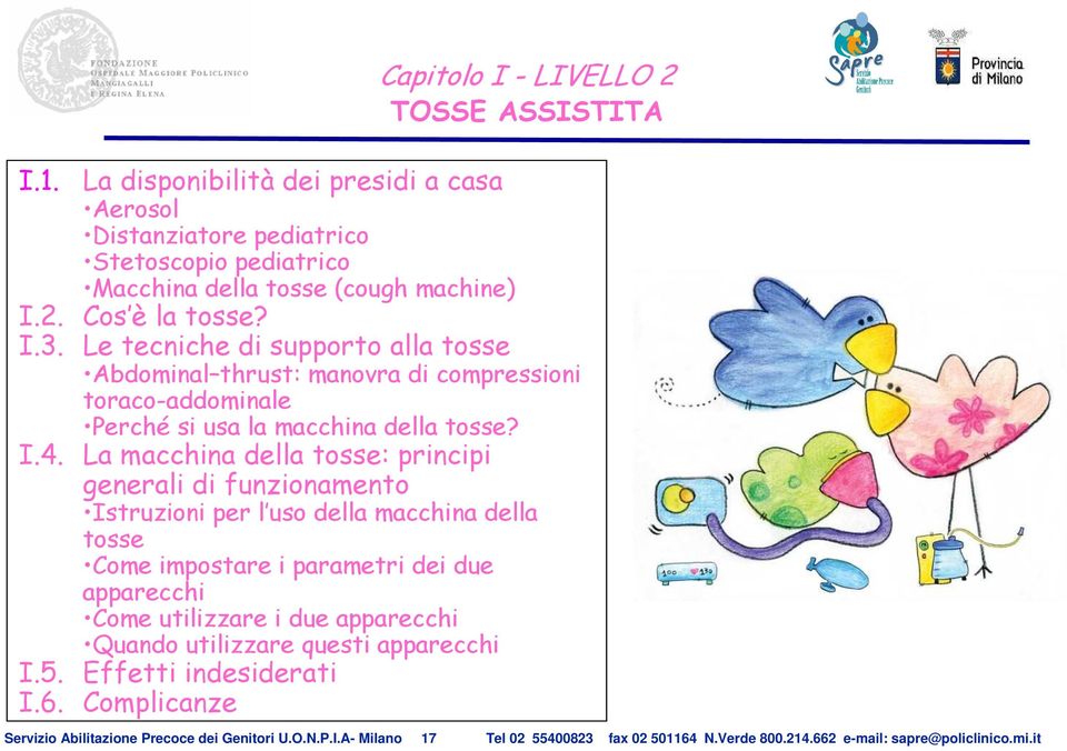 La macchina della tosse: principi generali di funzionamento Istruzioni per l uso della macchina della tosse Come impostare i parametri dei due apparecchi Come utilizzare i due apparecchi