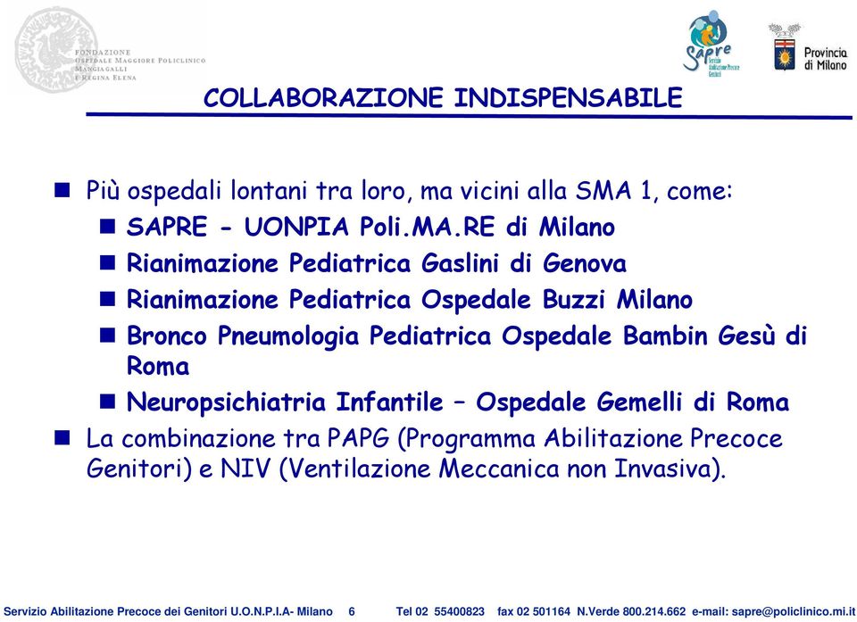 RE di Milano Rianimazione Pediatrica Gaslini di Genova Rianimazione Pediatrica Ospedale Buzzi Milano Bronco Pneumologia Pediatrica Ospedale