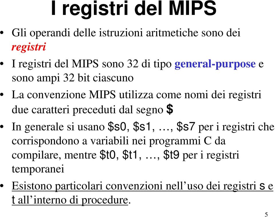 segno $ In generale si usano $s0, $s1,, $s7 per i registri che corrispondono a variabili nei programmi C da compilare,