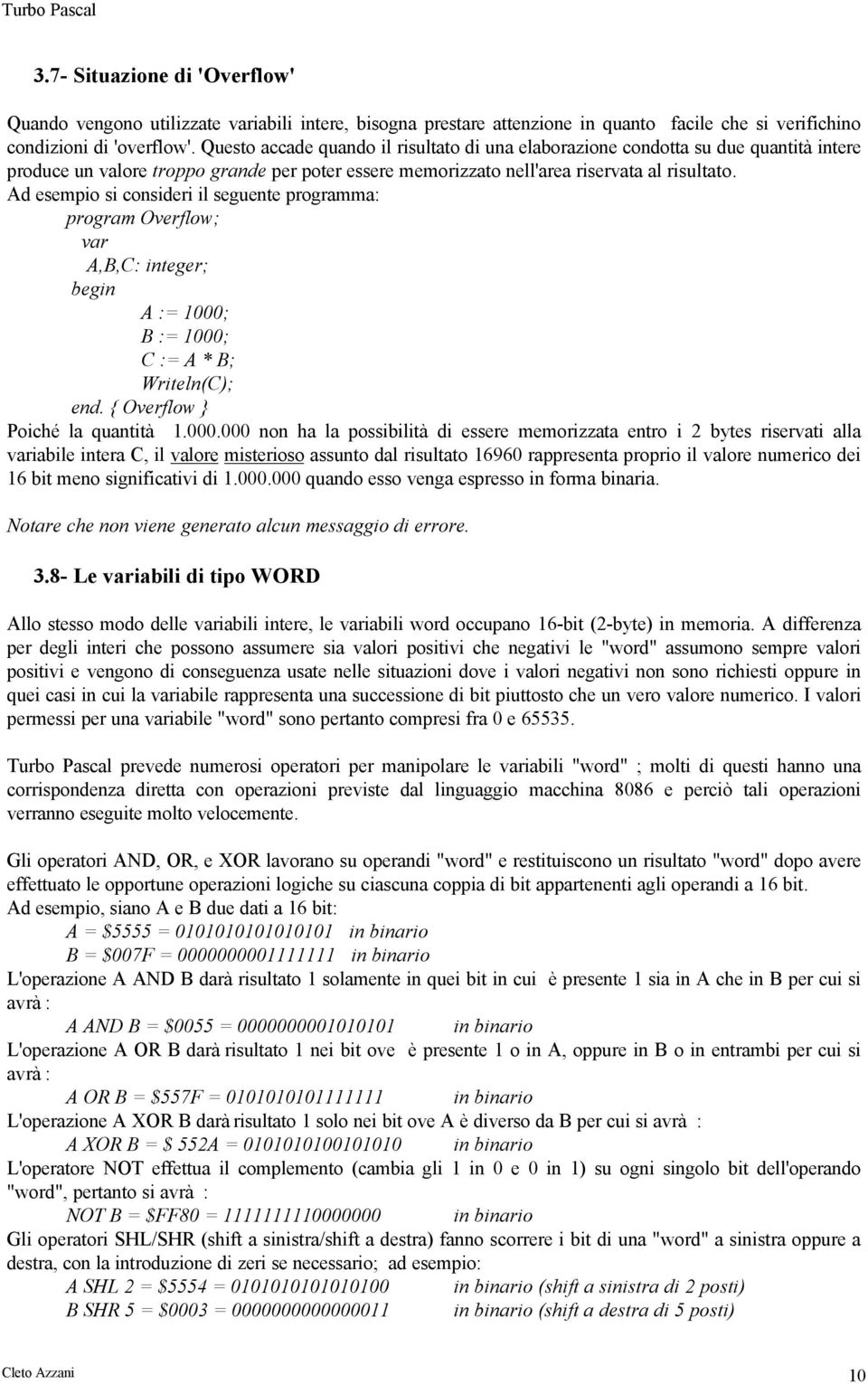 Ad esempio si consideri il seguente programma: program Overflow; A,B,C: integer; A := 1000;