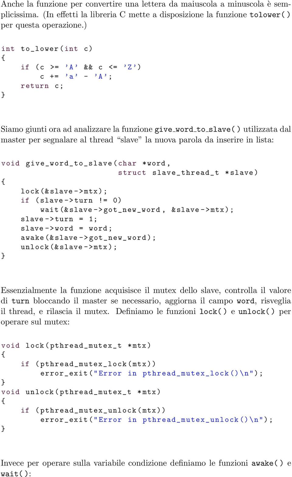 parola da inserire in lista: void give_word_to_slave ( char *word, struct slave_ thread_ t * slave ) lock (& slave -> mtx ); if ( slave -> turn!