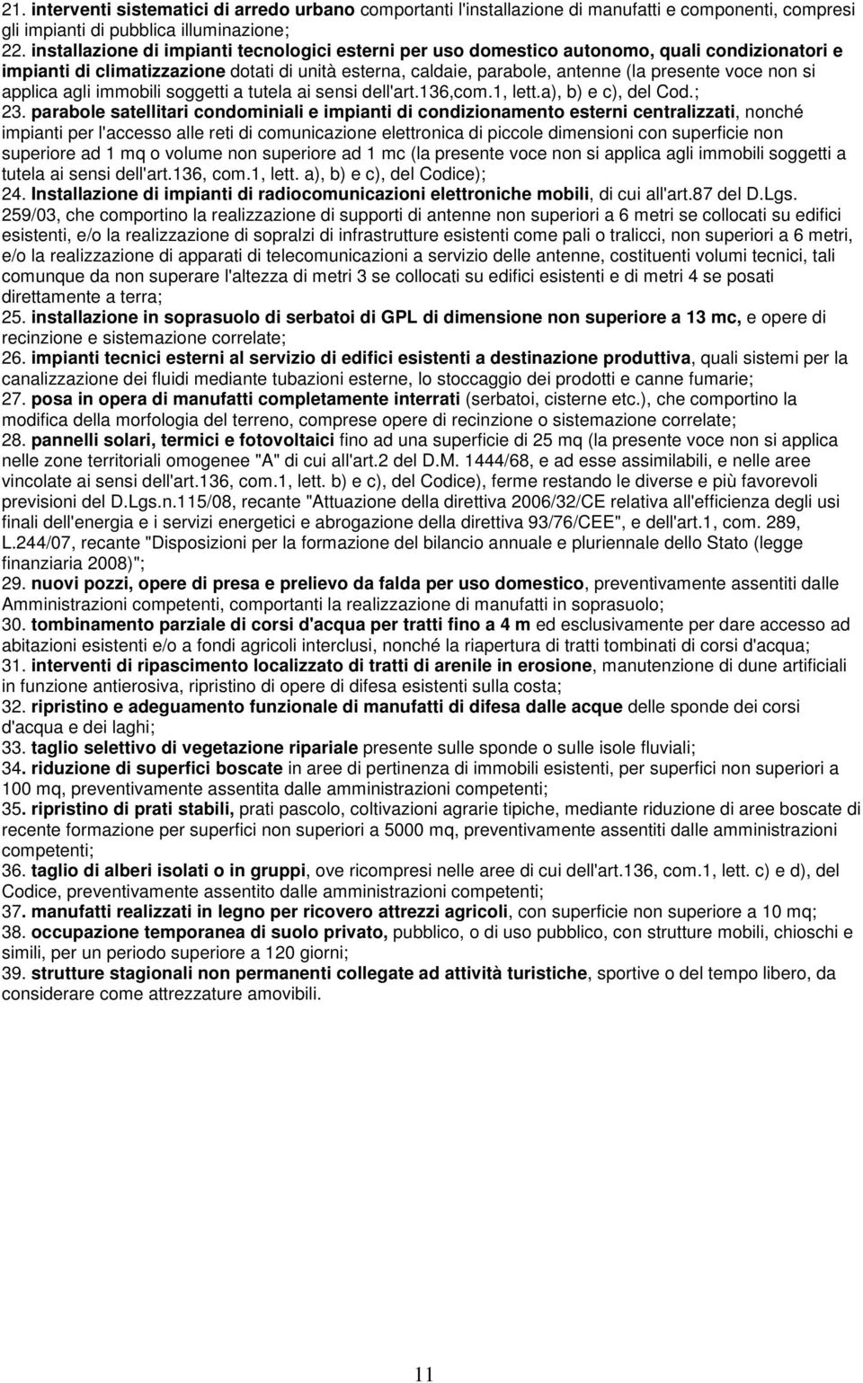 si applica agli immobili soggetti a tutela ai sensi dell'art.136,com.1, lett.a), b) e c), del Cod.; 23.