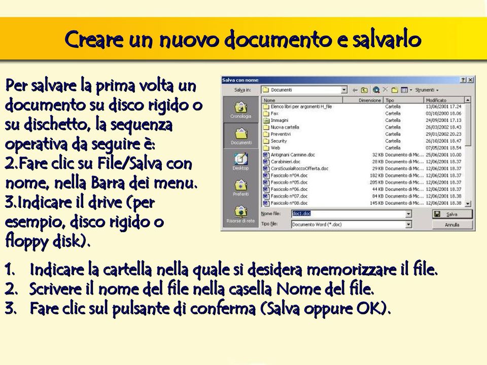 Indicare il drive (per esempio, disco rigido o floppy disk). 1. 2. 3.