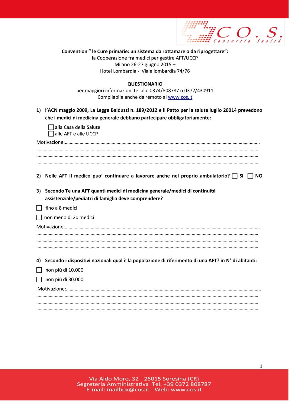 189/2012 e il Patto per la salute luglio 20014 prevedono che i medici di medicina generale debbano partecipare obbligatoriamente: alla Casa della Salute alle AFT e alle UCCP 2) Nelle AFT il medico