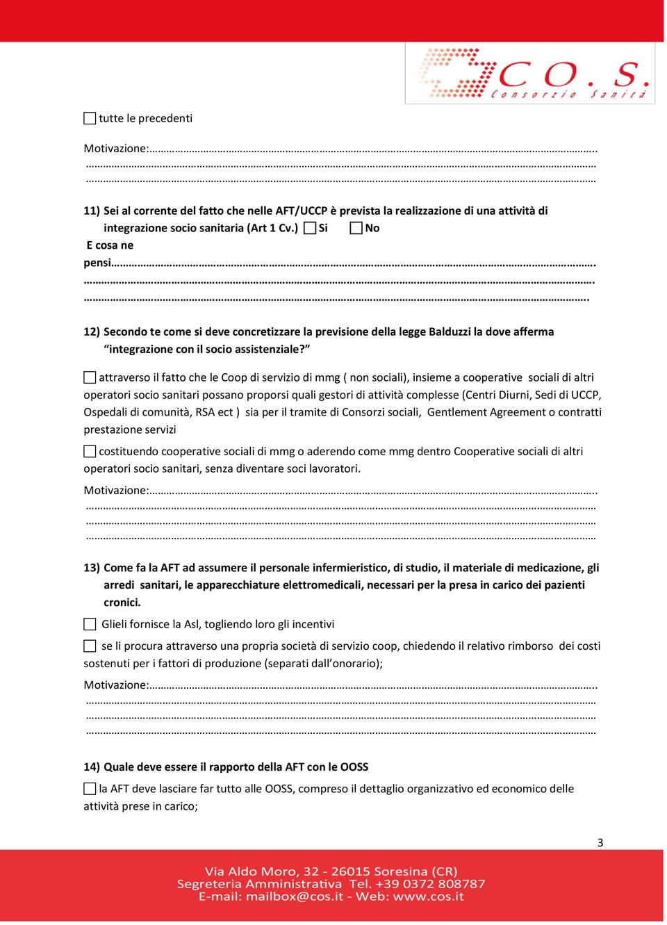 attraverso il fatto che le Coop di servizio di mmg ( non sociali), insieme a cooperative sociali di altri operatori socio sanitari possano proporsi quali gestori di attività complesse (Centri Diurni,