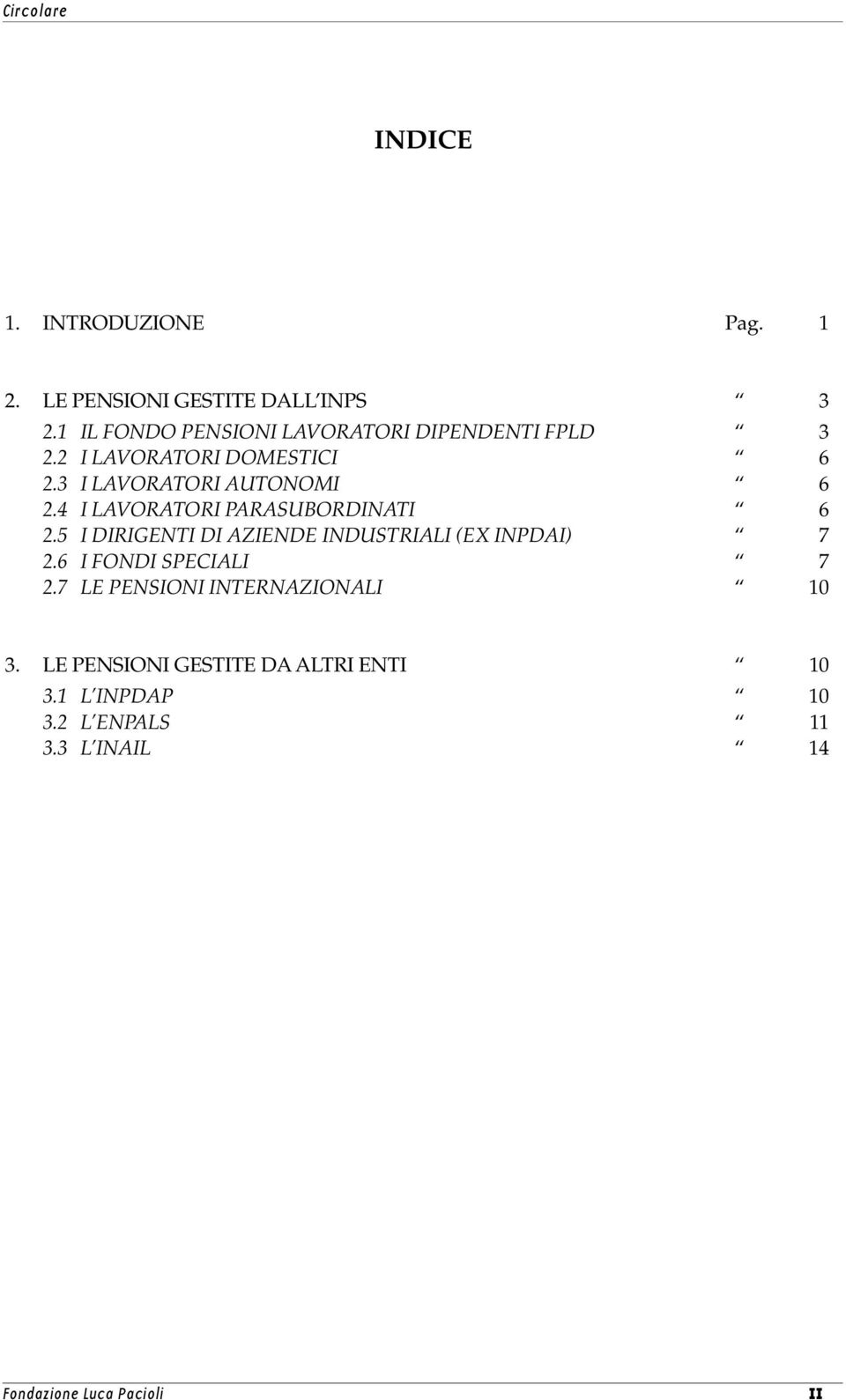 4 I LAVORATORI PARASUBORDINATI 6 2.5 I DIRIGENTI DI AZIENDE INDUSTRIALI (EX INPDAI) 7 2.