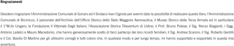 llo Ungaro; la Fondazione Il Vittoriale Degli Italiani; l Associazione Storica Tiliaventum di Udine; il Prof. Bruno Polese; il Sig. Renzo Biagianti; i Sigg.