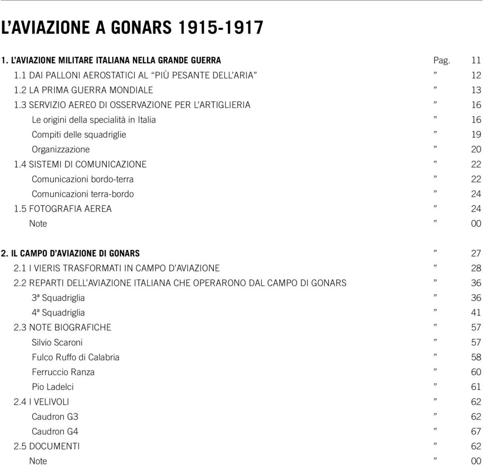 4 Sistemi di comunicazione 22 Comunicazioni bordo-terra 22 Comunicazioni terra-bordo 24 1.5 Fotografia aerea 24 Note 00 2. IL CAMPO D AVIAZIONE DI GONARS 27 2.