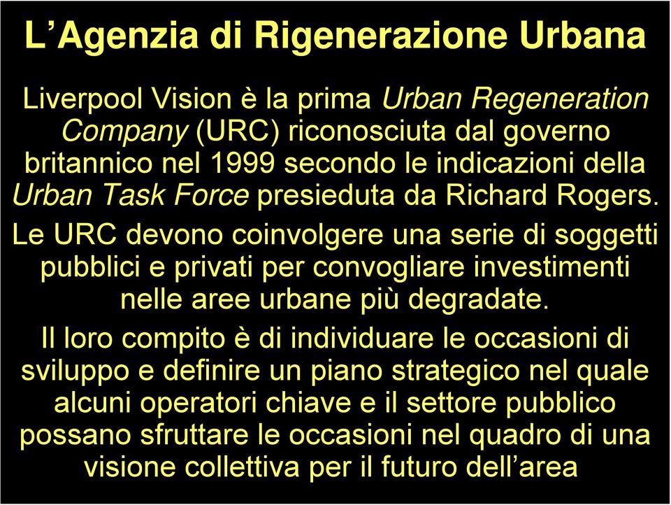 Le URC devono coinvolgere una serie di soggetti pubblici e privati per convogliare investimenti nelle aree urbane più degradate.