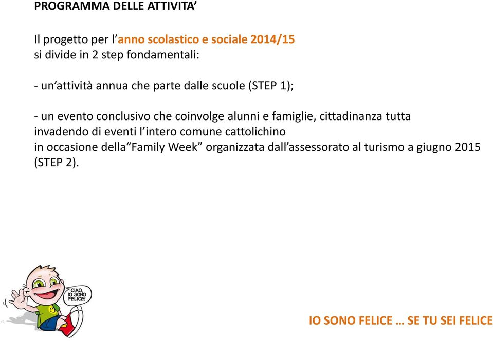 che coinvolge alunni e famiglie, cittadinanza tutta invadendo di eventi l intero comune