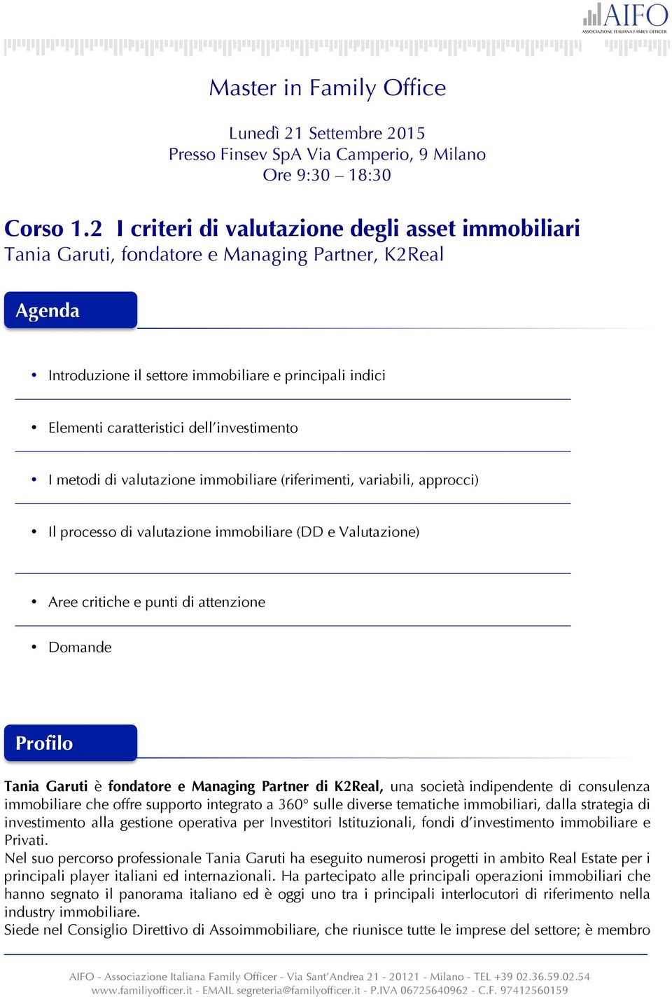 investimento I metodi di valutazione immobiliare (riferimenti, variabili, approcci) Il processo di valutazione immobiliare (DD e Valutazione) Aree critiche e punti di attenzione Domande Profilo Tania