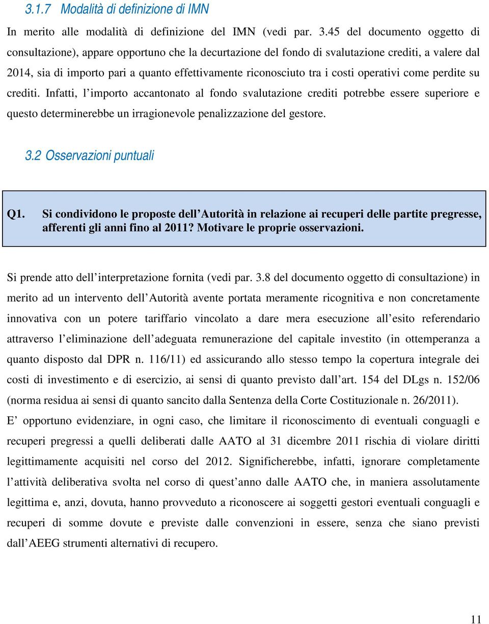 costi operativi come perdite su crediti. Infatti, l importo accantonato al fondo svalutazione crediti potrebbe essere superiore e questo determinerebbe un irragionevole penalizzazione del gestore. 3.