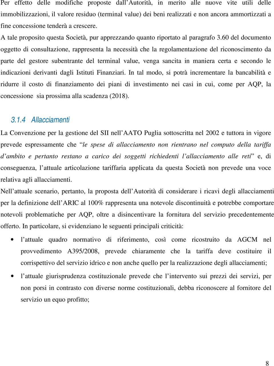 60 del documento oggetto di consultazione, rappresenta la necessità che la regolamentazione del riconoscimento da parte del gestore subentrante del terminal value, venga sancita in maniera certa e