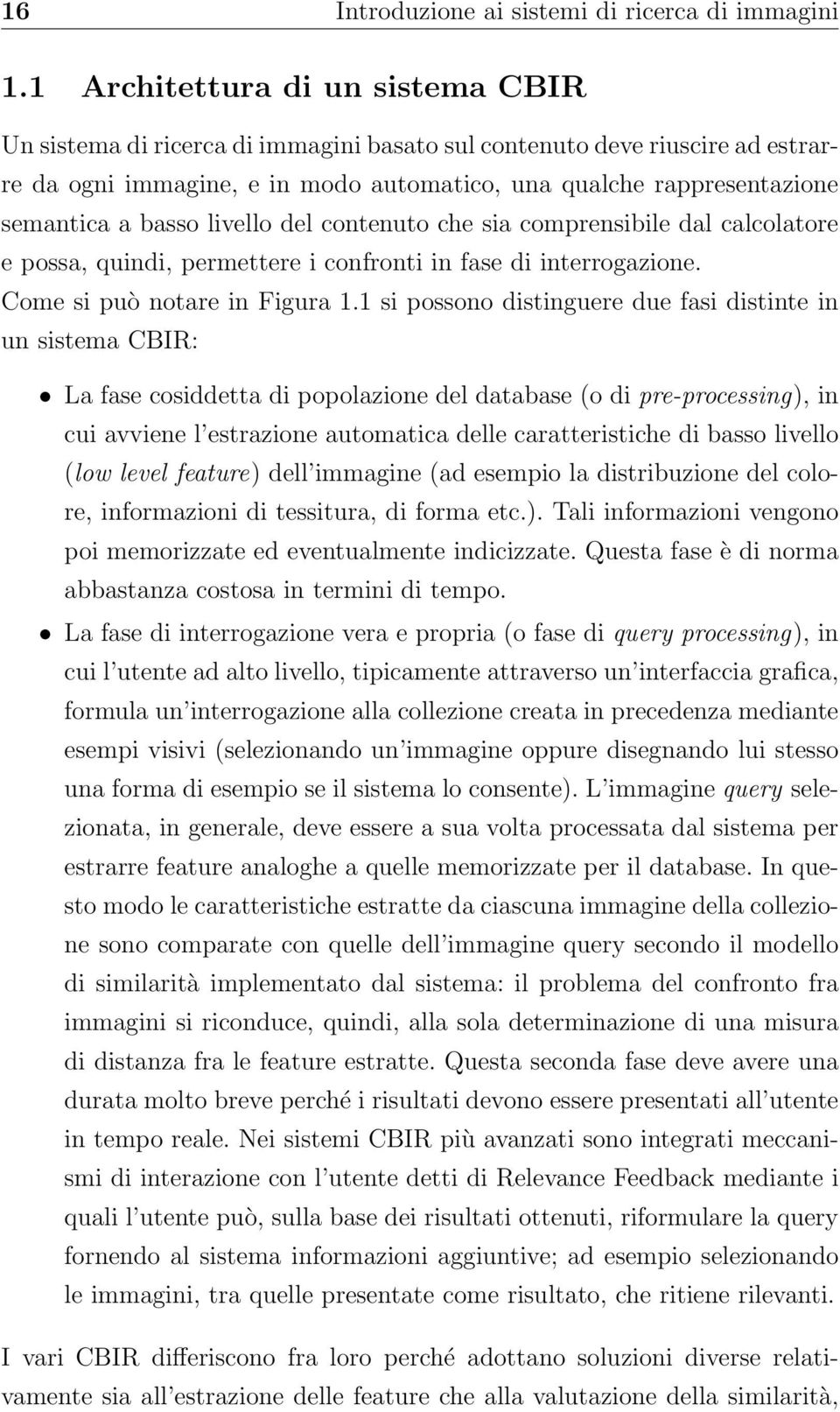 basso livello del contenuto che sia comprensibile dal calcolatore e possa, quindi, permettere i confronti in fase di interrogazione. Come si può notare in Figura 1.