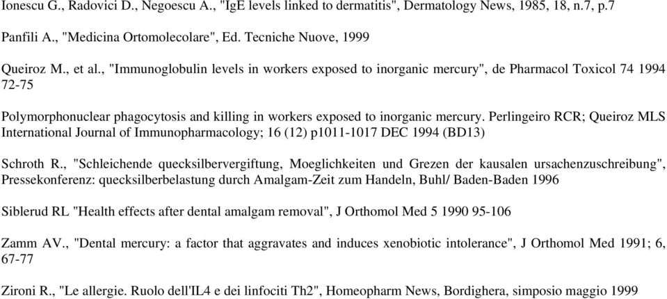 Perlingeiro RCR; Queiroz MLS International Journal of Immunopharmacology; 16 (12) p1011-1017 DEC 1994 (BD13) Schroth R.