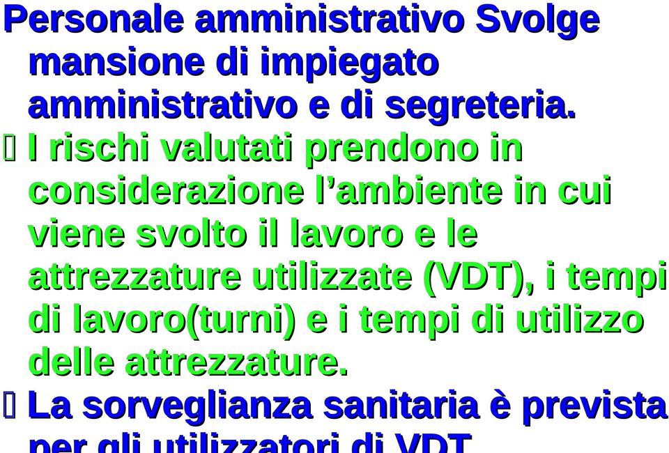 I rischi valutati prendono in considerazione l ambiente in cui viene svolto