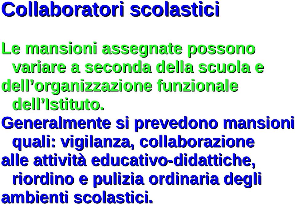 Generalmente si prevedono mansioni quali: vigilanza, collaborazione alle