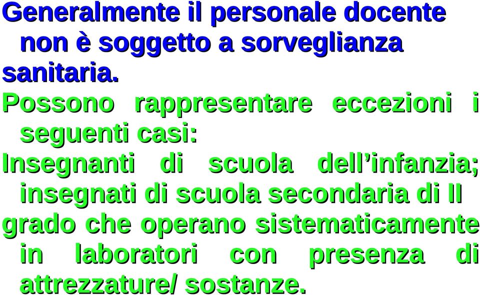 Possono rappresentare eccezioni i seguenti casi: Insegnanti di scuola