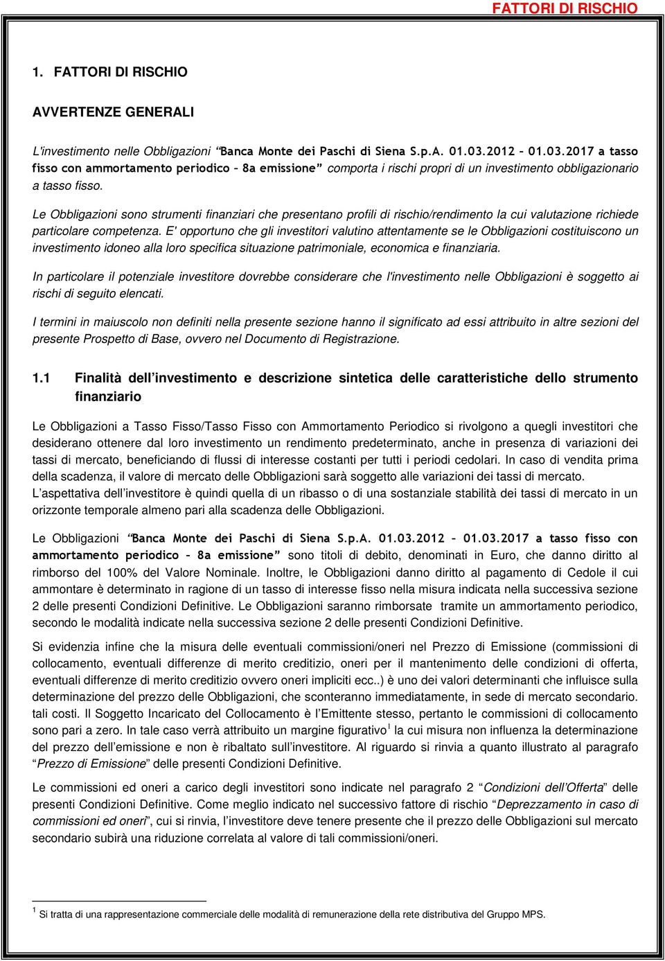 Le Obbligazioni sono strumenti finanziari che presentano profili di rischio/rendimento la cui valutazione richiede particolare competenza.