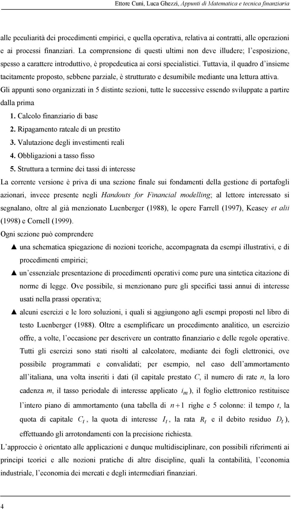 Tuavia, il quadro d insieme aciamene proposo, sebbene parziale, è sruurao e desumibile mediane una leura aiva.