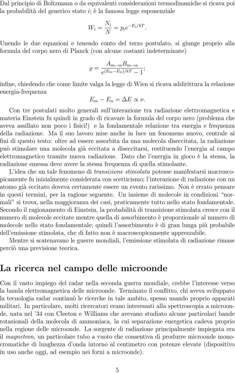 chiedendo che come limite valga la legge di Wien si ricava addirittura la relazione energia-frequenza E m E n = E ν.