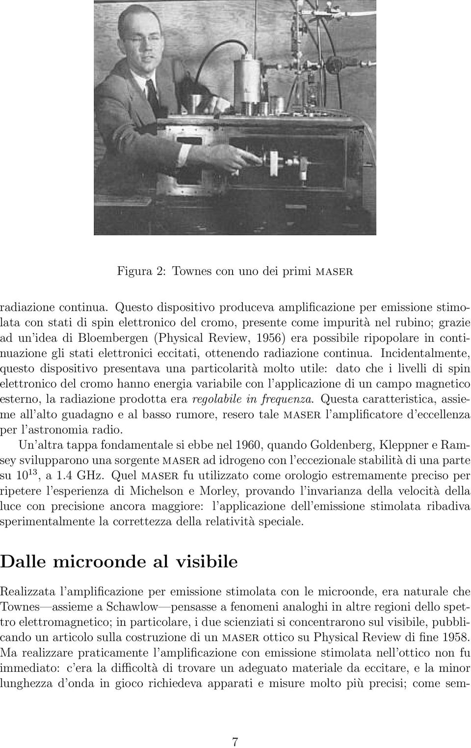 1956) era possibile ripopolare in continuazione gli stati elettronici eccitati, ottenendo radiazione continua.