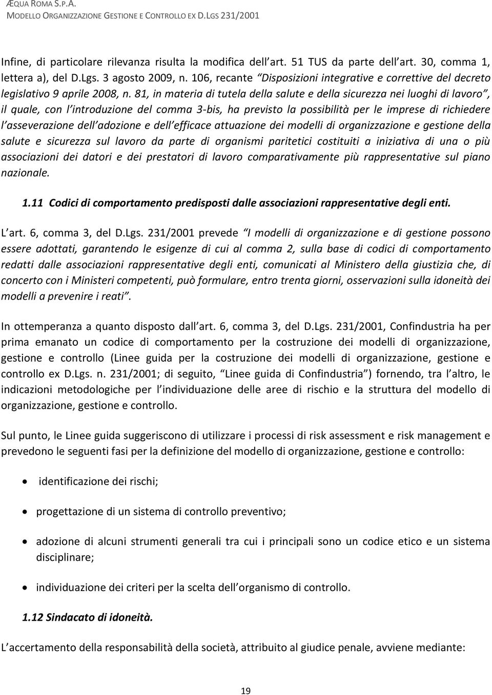 81, in materia di tutela della salute e della sicurezza nei luoghi di lavoro, il quale, con l introduzione del comma 3-bis, ha previsto la possibilità per le imprese di richiedere l asseverazione