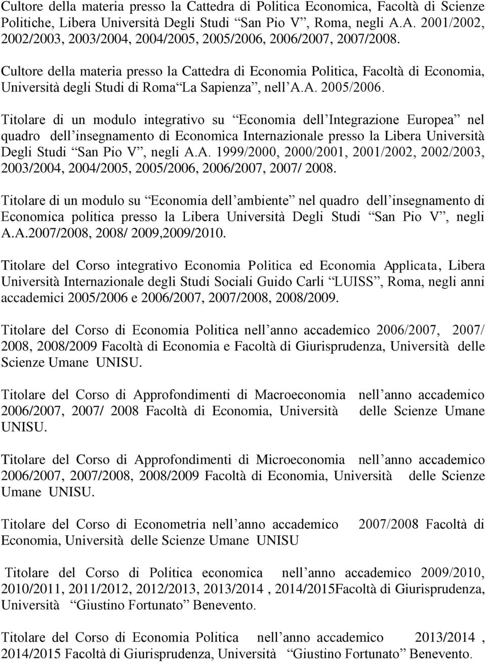 Cultore della materia presso la Cattedra di Economia Politica, Facoltà di Economia, Università degli Studi di Roma La Sapienza, nell A.A. 2005/2006.