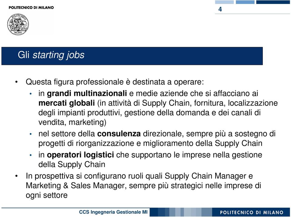 direzionale, sempre più a sostegno di progetti di riorganizzazione e miglioramento della Supply Chain in operatori logistici che supportano le imprese nella