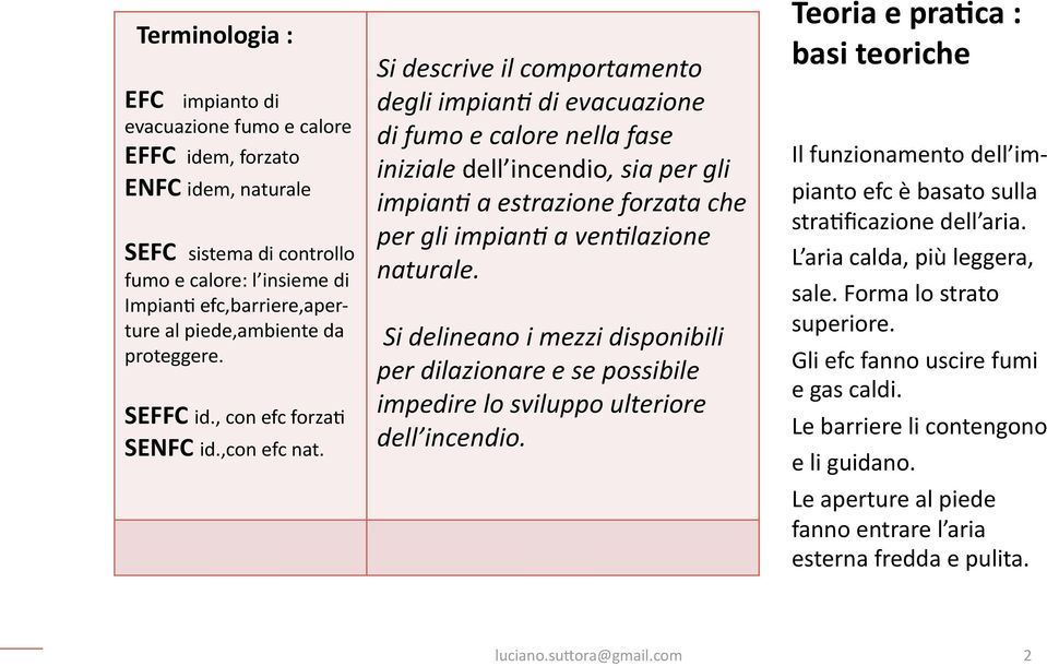 Si descrive il comportamento degli impian2 di evacuazione di fumo e calore nella fase iniziale dell incendio, sia per gli impian2 a estrazione forzata che per gli impian2 a ven2lazione naturale.