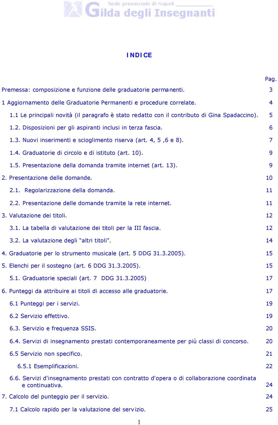 Nuovi inserimenti e scioglimento riserva (art. 4, 5,6 e 8). 7 1.4. Graduatorie di circolo e di istituto (art. 10). 9 1.5. Presentazione della domanda tramite internet (art. 13). 9 2.