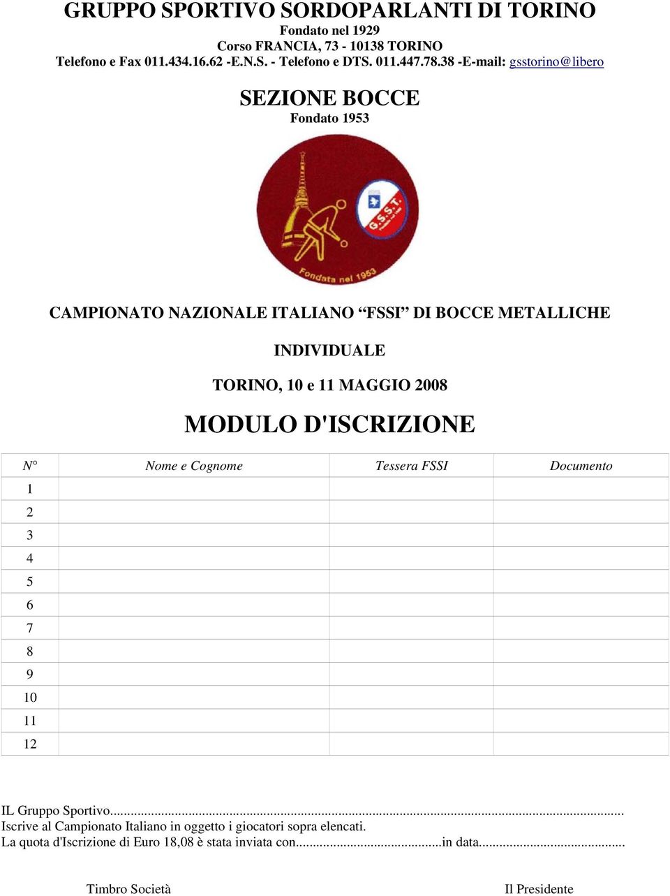 38 -E-mail: gsstorino@libero SEZIONE BOCCE Fondato 1953 CAMPIONATO NAZIONALE ITALIANO FSSI DI BOCCE METALLICHE INDIVIDUALE TORINO, 10 e 11 MAGGIO