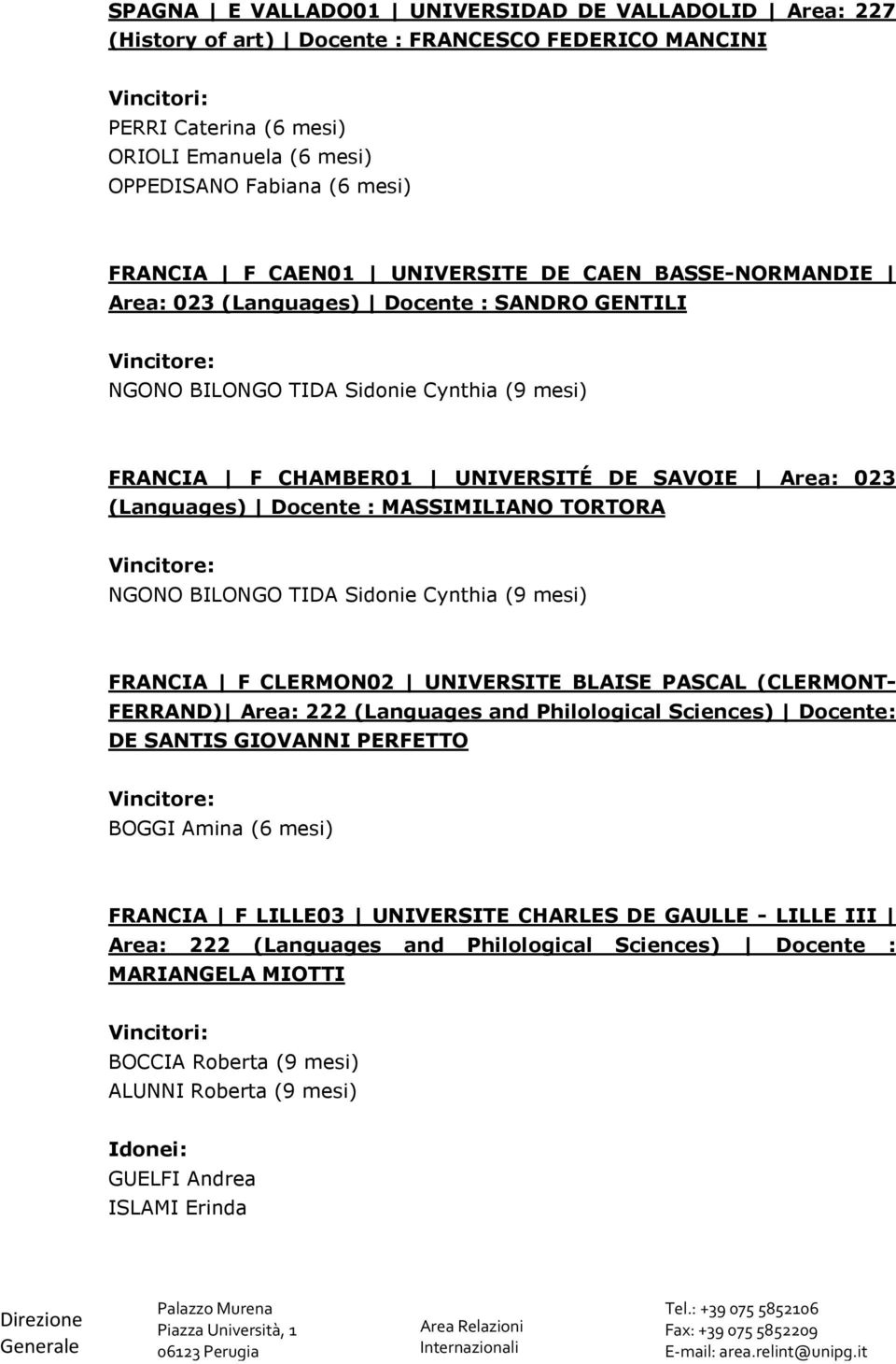 Docente : MASSIMILIANO TORTORA NGONO BILONGO TIDA Sidonie Cynthia (9 mesi) FRANCIA F CLERMON02 UNIVERSITE BLAISE PASCAL (CLERMONT- FERRAND) Area: 222 (Languages and Philological Sciences) Docente: DE