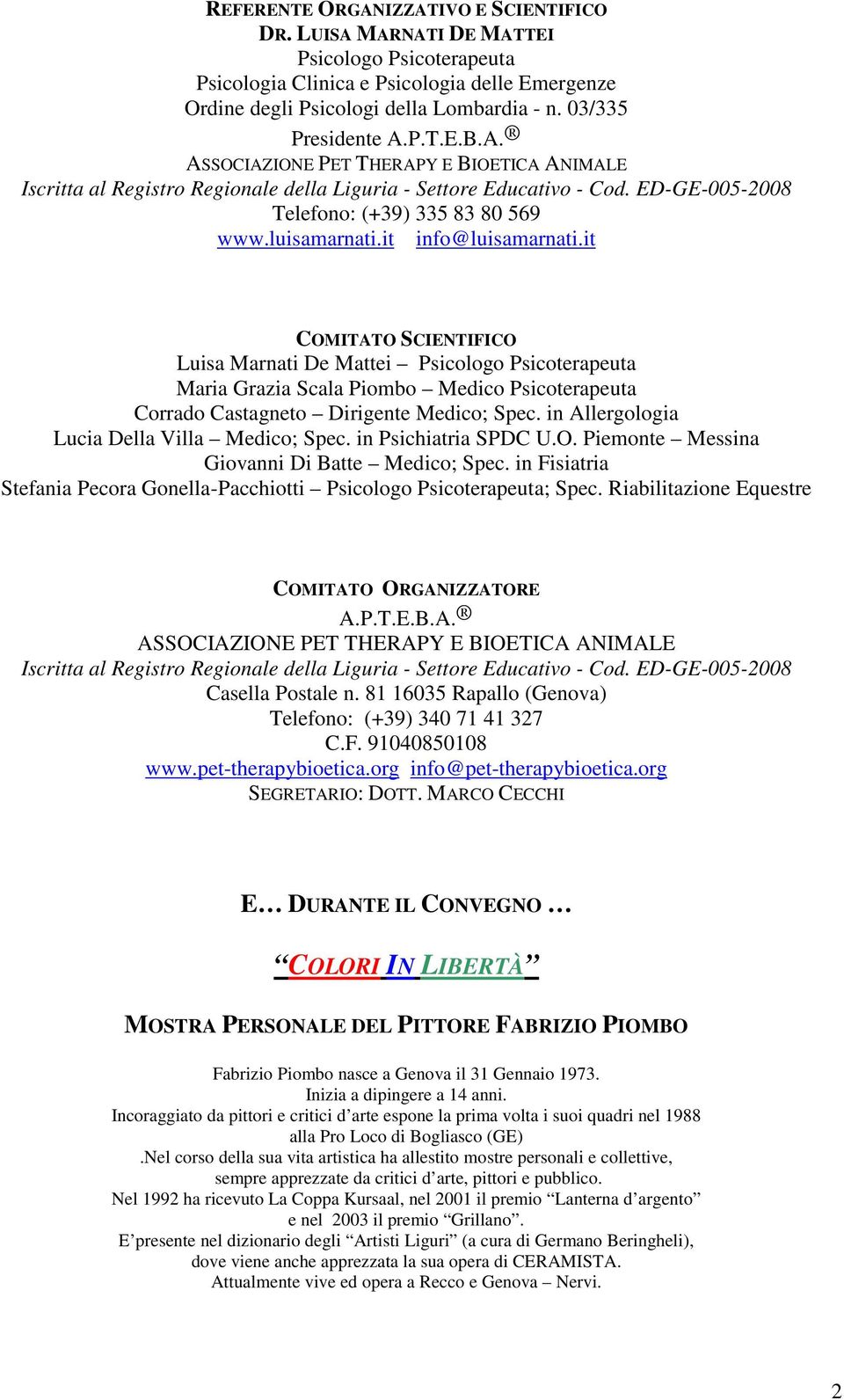 luisamarnati.it info@luisamarnati.it COMITATO SCIENTIFICO Luisa Marnati De Mattei Psicologo Psicoterapeuta Maria Grazia Scala Piombo Medico Psicoterapeuta Corrado Castagneto Dirigente Medico; Spec.