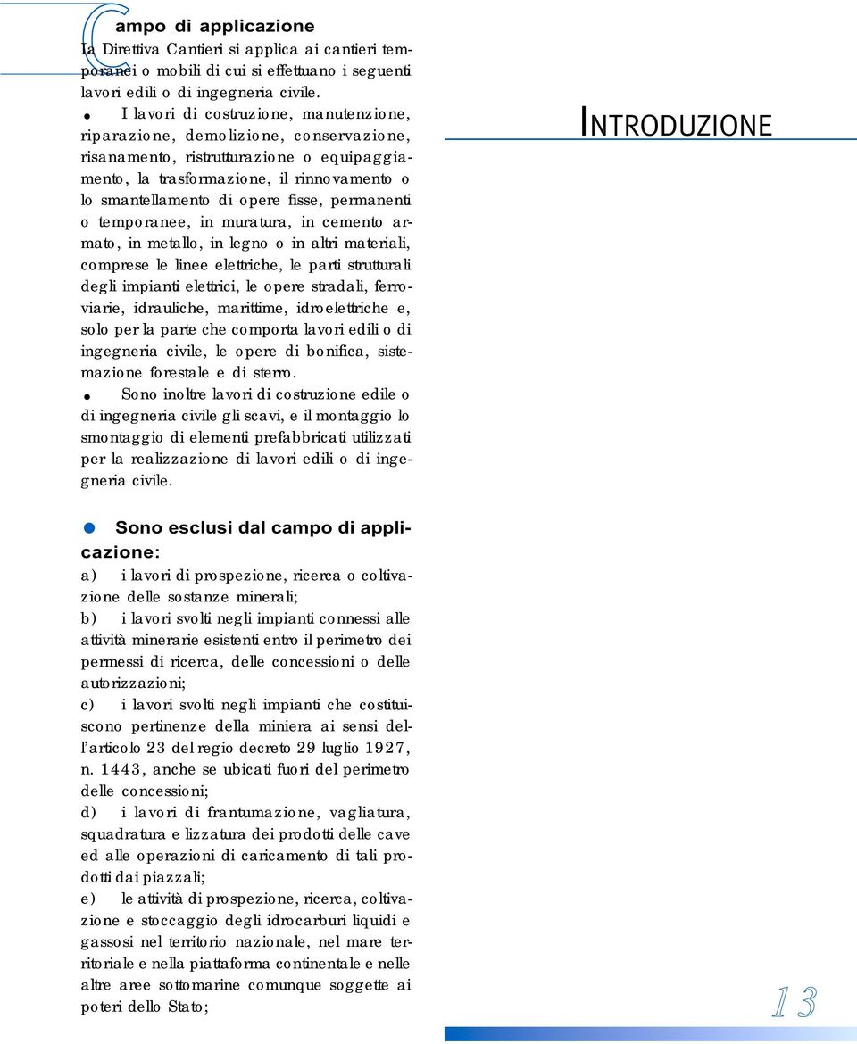 fisse, permanenti o temporanee, in muratura, in cemento armato, in metallo, in legno o in altri materiali, comprese le linee elettriche, le parti strutturali degli impianti elettrici, le opere