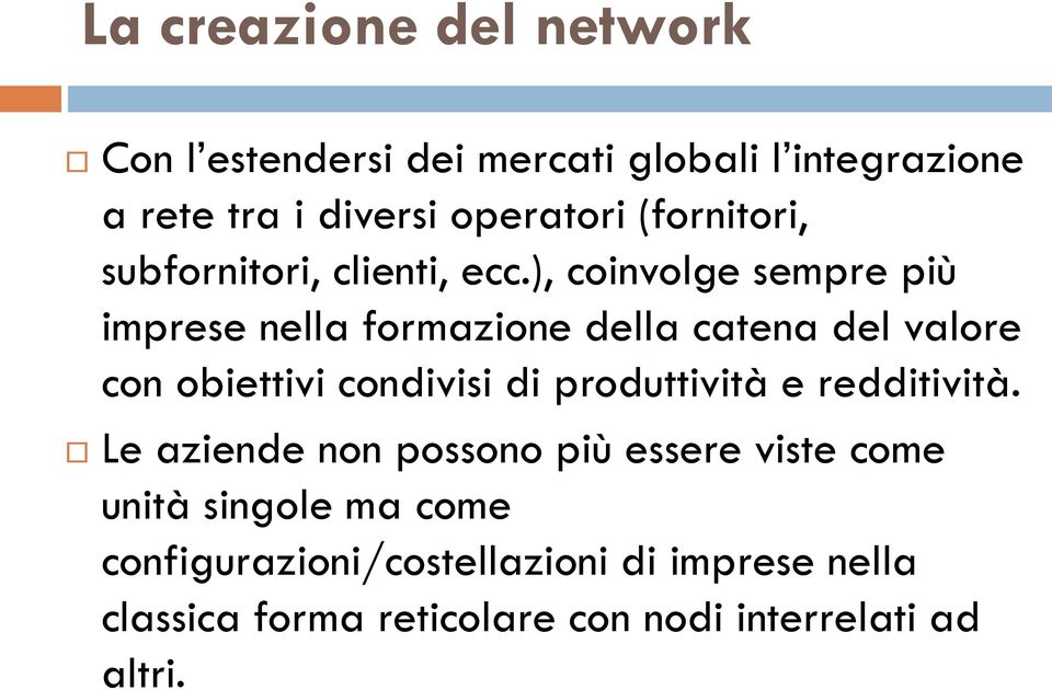 ), coinvolge sempre più imprese nella formazione della catena del valore con obiettivi condivisi di