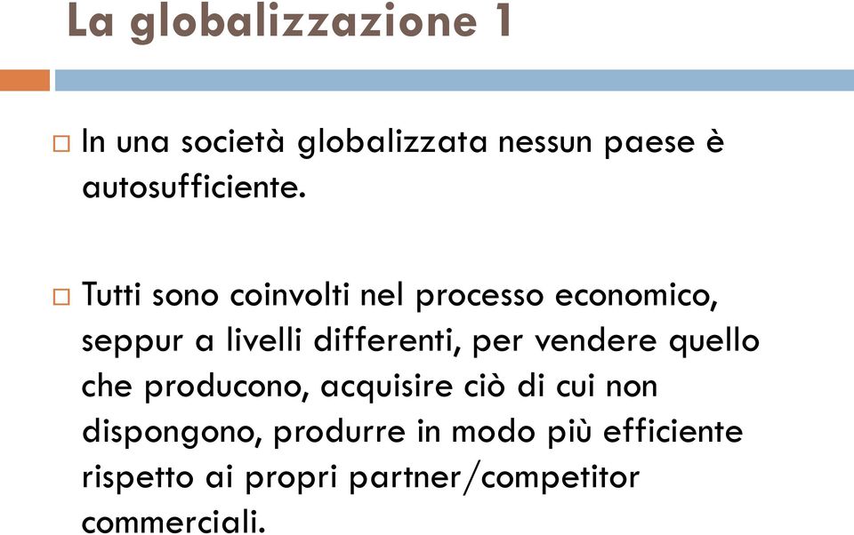 Tutti sono coinvolti nel processo economico, seppur a livelli differenti,