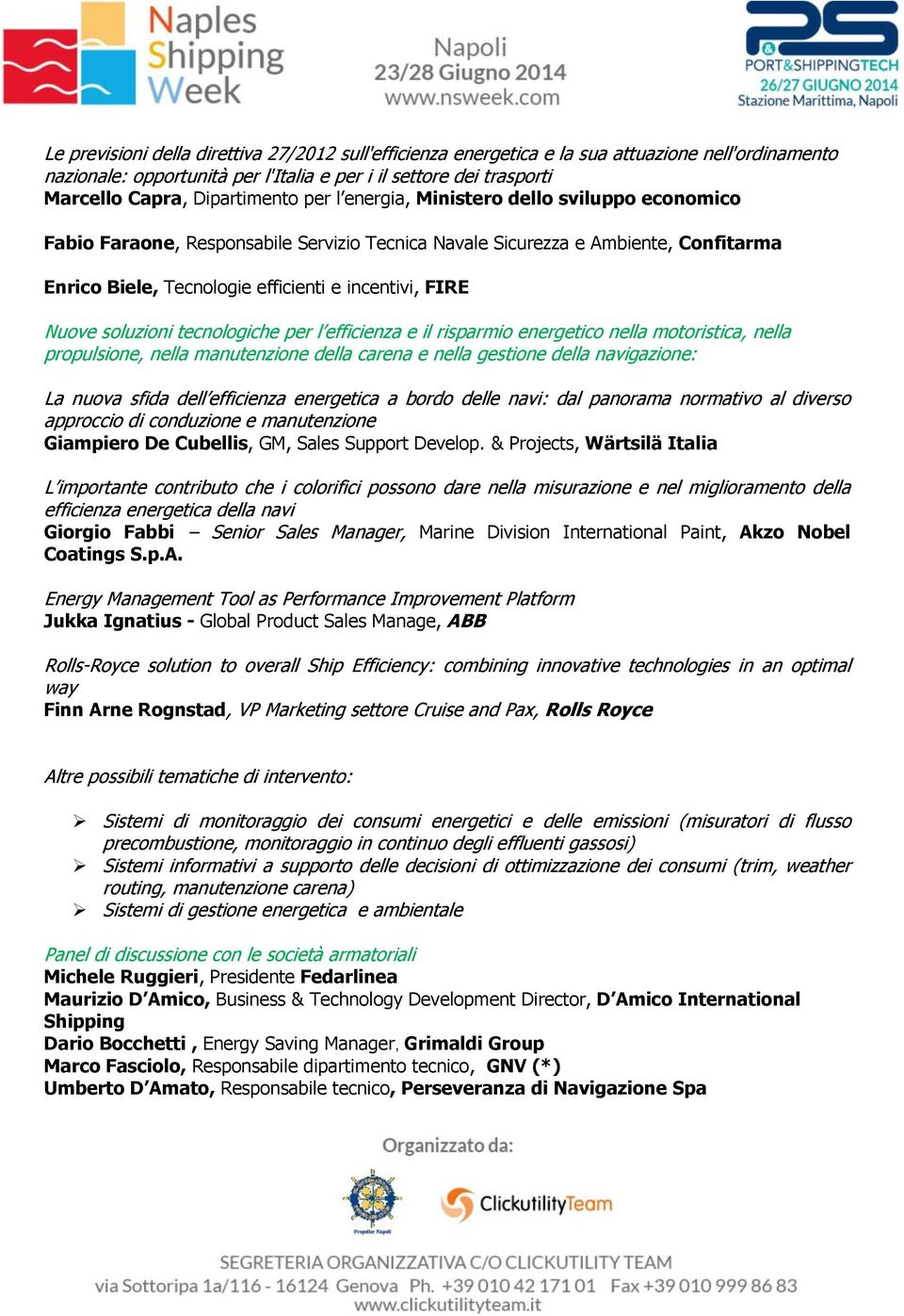 soluzioni tecnologiche per l efficienza e il risparmio energetico nella motoristica, nella propulsione, nella manutenzione della carena e nella gestione della navigazione: La nuova sfida dell