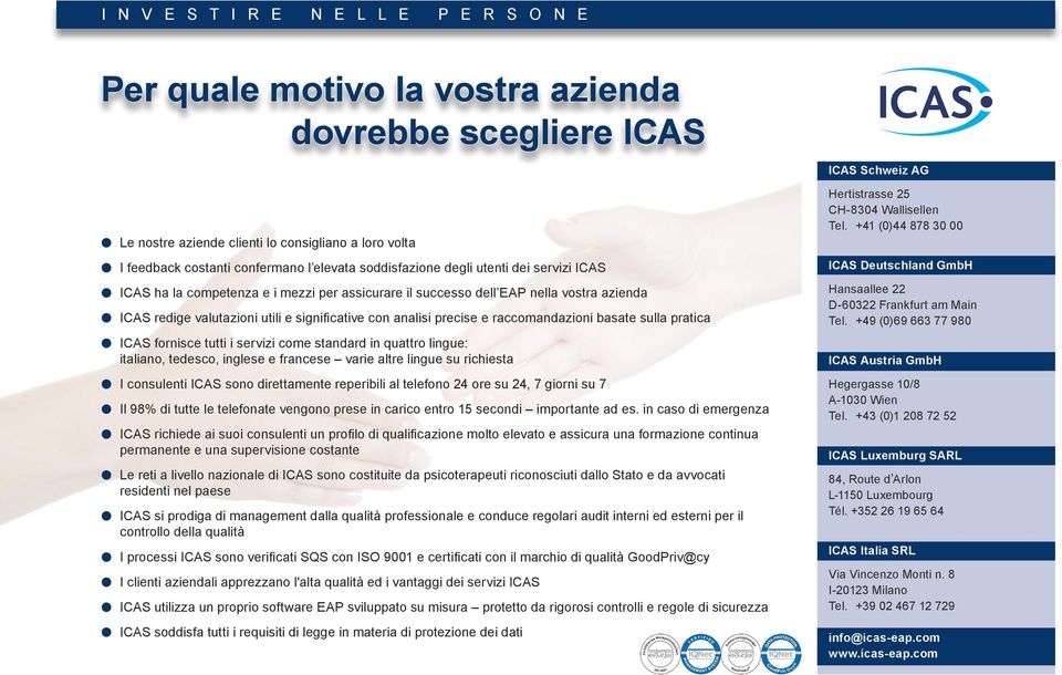 pratica l ICAS fornisce tutti i servizi come standard in quattro lingue: italiano, tedesco, inglese e francese varie altre lingue su richiesta l I consulenti ICAS sono direttamente reperibili al
