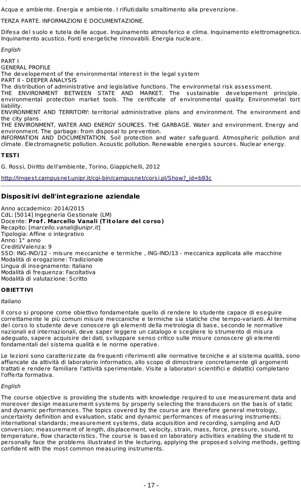 PART I GENERAL PROFILE The developement of the environmental interest in the legal system PART II - DEEPER ANALYSIS The distribution of administrative and legislative functions.