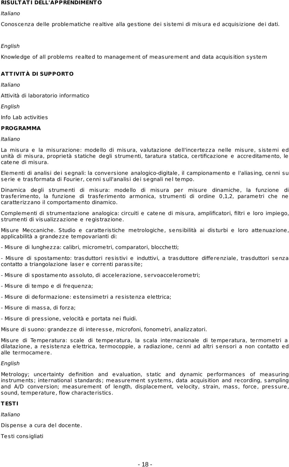 mis urazione: modello di mis ura, valutazione dell'incertezza nelle mis ure, s is temi ed unità di mis ura, proprietà s tatiche degli s trumenti, taratura s tatica, certificazione e accreditamento,