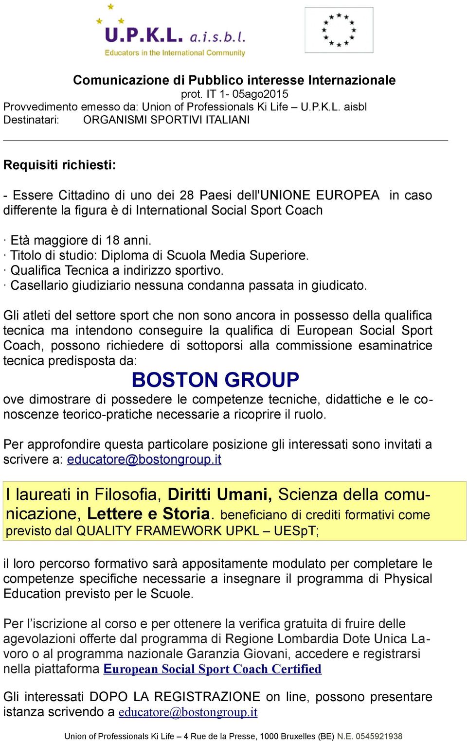 Gli atleti del settore sport che non sono ancora in possesso della qualifica tecnica ma intendono conseguire la qualifica di European Social Sport Coach, possono richiedere di sottoporsi alla