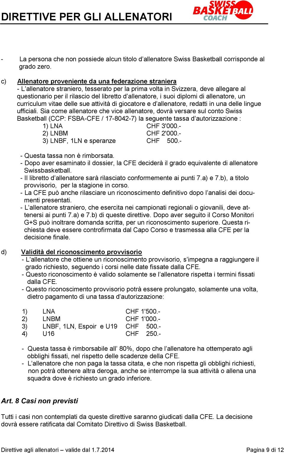 suoi diplomi di allenatore, un curriculum vitae delle sue attività di giocatore e d allenatore, redatti in una delle lingue ufficiali.