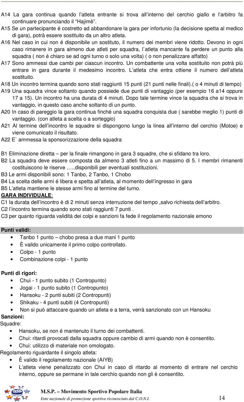 A16 Nel caso in cui non é disponibile un sostituto, il numero dei membri viene ridotto.