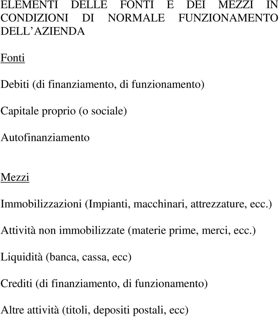 (Impianti, macchinari, attrezzature, ecc.) Attività non immobilizzate (materie prime, merci, ecc.